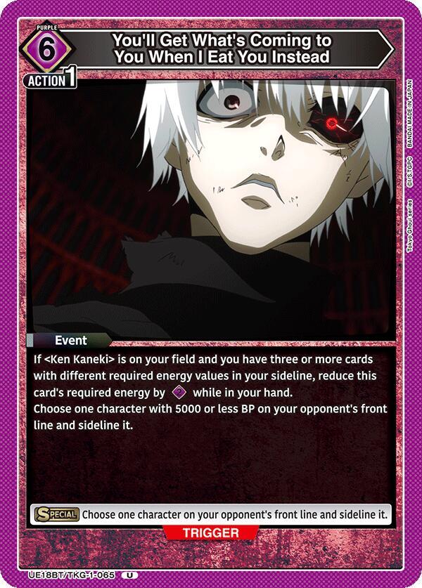 You'll Get What's Coming to You When I Eat You Instead (UE18BT/TKG-1-065) [UE18BT: Tokyo Ghoul]